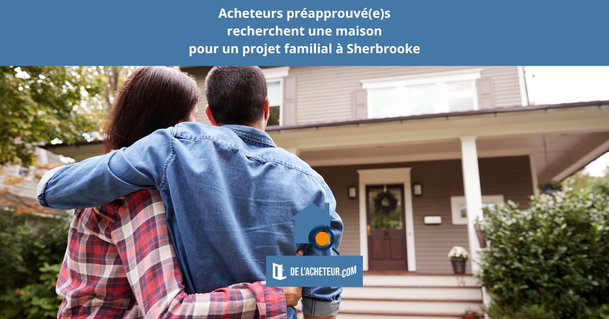 Acheteurs préapprouvé(e)s regardant une maison à Sherbrooke pour un projet familial
