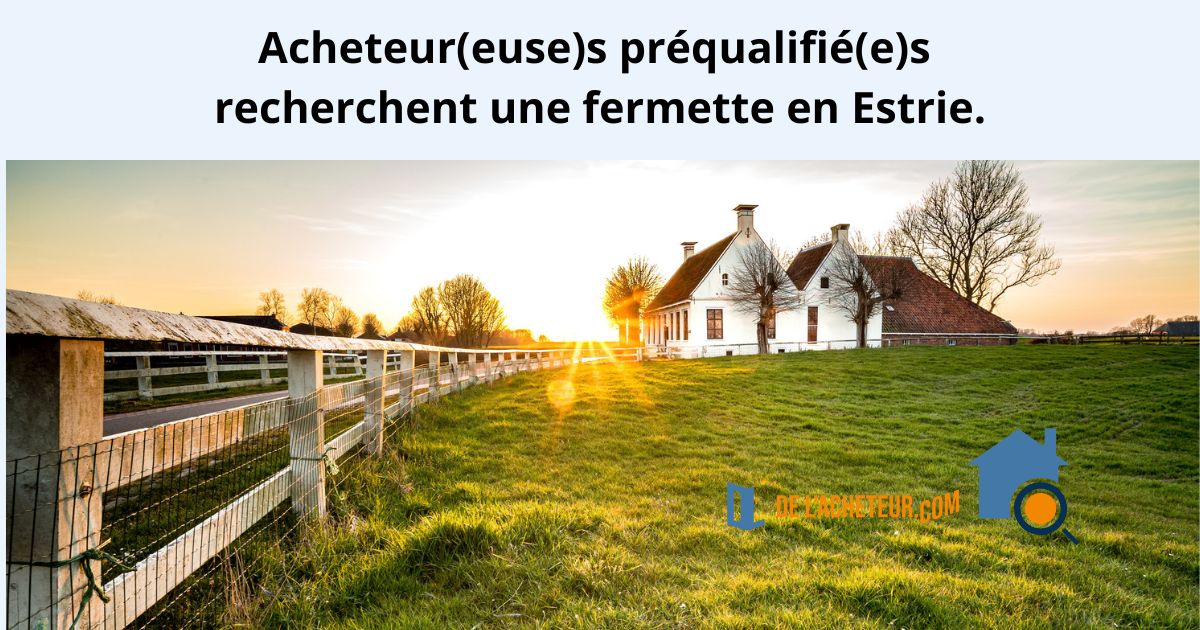 Acheteur(euse)s préqualifié(e)s recherchent une fermette en Estrie entre 10 et 50 acres, projet familial encadré sous Contrat de courtage achat (C.C.A.). Titre (image / SEO) Acheteur(euse)s préqualifié(e)s rech